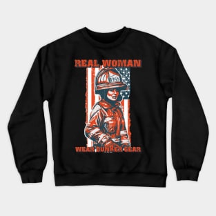 Firefighter woman USA flag sarcastic saying Real woman wear bunker gear Crewneck Sweatshirt